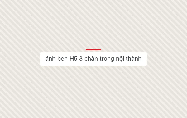 ảnh ben H5 3 chân trong nội thành